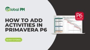 Learn How to Add Activities in Primavera P6