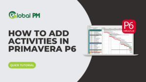Learn How to Add Activities in Primavera P6