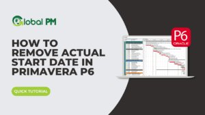 How to Remove Actual Start Date in Primavera P6 - Blog